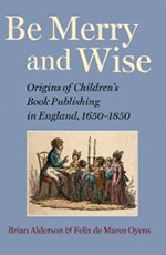 Be Merry and Wise: Origins of Children’s Book Publishing in England 1650–1850