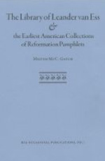 The Library of Leander van Ess and the Earliest American Collections of Reformation Pamphlets